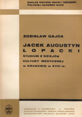 Okładka książki Jacek Augustyn Łopacki: Studium z dziejów kultury medycznej w Krakowie w XVIII w. Zdzisław Gajda