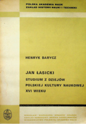 Okładka książki Jan Łasicki: Studium z dziejów polskiej kultury naukowej XVI wieku Henryk Barycz