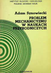 Okładka książki Problem mechanicyzmu w naukach przyrodniczych Adam Synowiecki