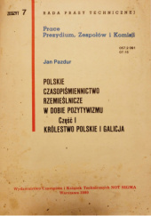 Okładka książki Polskie czasopiśmiennictwo rzemieślnicze w dobie pozytywizmu. Cz. 1: Królestwo Polskie i Galicja Jan Pazdur