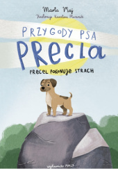 Okładka książki Przygody psa Precla. Precel pokonuje strach Marta Maj