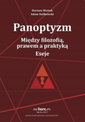 Okładka książki Panoptyzm: Między filozofią, prawem a praktyką. Eseje Adam Sulikowski, Dariusz Wasiak