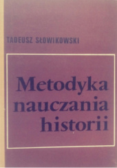 Okładka książki Metodyka nauczania historii Tadeusz Słowikowski