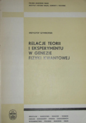 Okładka książki Relacje teorii i eksperymentu w genezie fizyki kwantowej Krzysztof Szymborski