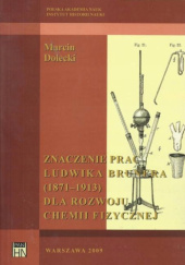 Okładka książki Znaczenie prac Ludwika Brunera (1871-1913) dla rozwoju chemii fizycznej Marcin Dolecki