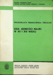 Okładka książki Idea jedności nauki w XII i XIII wieku Małgorzata Frankowska-Terlecka