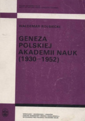 Okładka książki Geneza Polskiej Akademii Nauk (1930-1952) Waldemar Rolbiecki