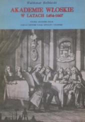 Okładka książki Akademie włoskie w latach 1454-1667. Początek towarzystw naukowych jako typu instytucji Waldemar Rolbiecki