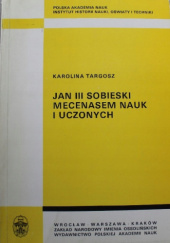 Okładka książki Jan III Sobieski mecenasem nauk i uczonych Karolina Targosz