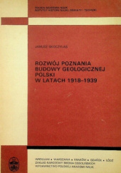 Rozwój poznania budowy geologicznej Polski w latach 1918-1939. Badania geologiczne ich organizacja oraz związane z nimi problemy ochrony przyrody nieożywione