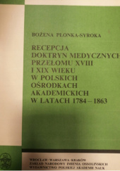 Okładka książki Recepcja doktryn medycznych przełomu XVIII i XIX wieku w polskich ośrodkach akademickich w latach 1784-1863 Bożena Płonka-Syroka