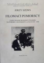 Okładka książki Filomaci pomorscy: Tajne związki młodzieży polskiej na Pomorzu Gdańskim w latach 1830-1920 Jerzy Szews