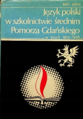 Okładka książki Język polski w szkolnictwie średnim Pomorza Gdańskiego w latach 1815-1920 Jerzy Szews
