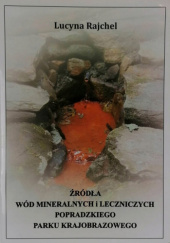 Okładka książki Źródła wód mineralnych i leczniczych Popradzkiego Parku Krajobrazowego Lucyna Rajchel