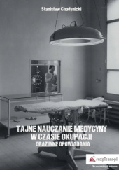Okładka książki Tajne nauczanie medycyny w czasie okupacji oraz inne opowiadania Stanisław Chodynicki