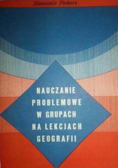 Okładka książki Nauczanie problemowe w grupach na lekcjach geografii Sławomir Piskorz