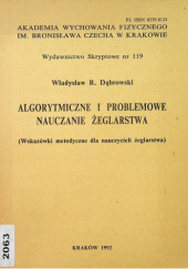 Okładka książki Algorytmiczne i problemowe nauczanie żeglarstwa (wskazówki metodyczne dla nauczycieli żeglarstwa) Władysław R. Dąbrowski