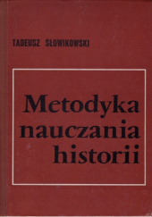 Okładka książki Metodyka nauczania historii Tadeusz Słowikowski