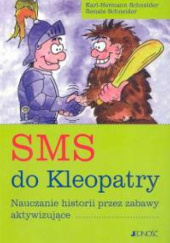 Okładka książki SMS do Kleopatry: Nauczanie historii przez zabawy aktywizujące Karl-Herman Schneider, Renate Schneider