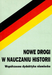 Okładka książki Nowe drogi w nauczaniu historii: Współczesna dydaktyka niemiecka praca zbiorowa