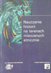 Okładka książki Nauczanie historii na terenach mieszanych etnicznie. Materiały międzynarodowej konferencji naukowej, która odbyła się w Opolu w dniach 26-28 września 1999 r. praca zbiorowa