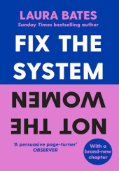 Okładka książki Fix the System, Not the Women Laura Bates