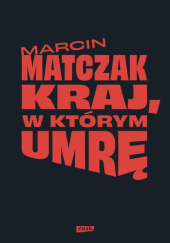 Okładka książki Kraj, w którym umrę Marcin Matczak