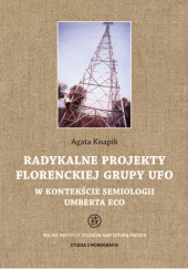 Okładka książki Radykalne projekty florenckiej grupy UFO w kontekście semiologii Umberta Eco Agata Knapik