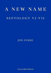 Okładka książki A New Name: Septology VI-VII Jon Fosse