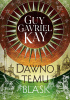 Okładka książki Dawno temu blask Guy Gavriel Kay