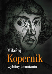 Okładka książki Mikołaj Kopernik - wybitny torunianin Krzysztof Mikulski, Michał Targowski