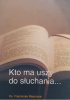 Okładka książki Kto ma uszy do słuchania Franciszek Blachnicki
