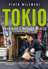 Okładka książki Tokio. Opowieści z Dolnego Miasta Piotr Milewski