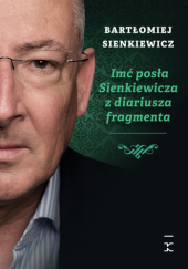 Okładka książki Imć posła Sienkiewicza z diariusza fragmenta Bartłomiej Sienkiewicz