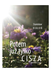 Okładka książki Potem już tylko cisza Stanisław Białoń