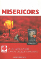 Okładka książki Misericors. 75 lat działalności Caritas Diecezji Tarnowskiej Piotr Grzanka