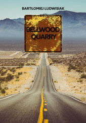 Okładka książki Bellwood Quarry Bartłomiej Ludwisiak
