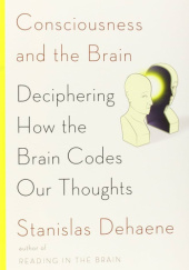 Okładka książki Consciousness and the brain : deciphering how the brain codes our thoughts Stanislas Dehaene