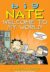 Okładka książki Big Nate, Welcome to my world Lincoln Peirce