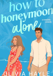 Okładka książki How to Honeymoon Alone Olivia Hayle