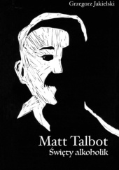 Okładka książki Matt Talbot. Święty alkoholik Grzegorz Jakielski