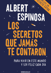 Okładka książki Los secretos que jamás te contaron Para vivir en este mundo y ser feliz cada día Albert Espinosa