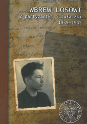 Okładka książki Wbrew losowi Z partyzantki i tułaczki 1939-1945 Mieczysław Marcinkowski