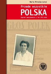 Okładka książki Przede wszystkim POLSKA Zapiski amerykańskie z lat 1952-2010 Maria Mirecka- Loryś