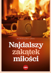 Okładka książki Najdalszy zakątek miłości Agnieszka Graj