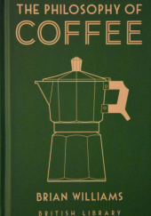 Okładka książki The Philosophy of Coffee Brian Williams