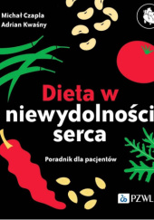 Okładka książki Dieta w niewydolności serca. Poradnik dla pacjentów Michał Czapla, Adrian Kwaśny