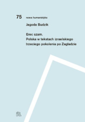Okładka książki Erec szam. Polska w tekstach izraelskiego trzeciego pokolenia po Zagładzie Jagoda Budzik