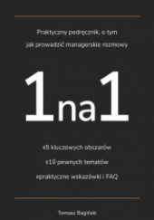 Okładka książki Praktyczny podręcznik, o tym jak prowadzić managerskie rozmowy 1na1 Tomasz Bagiński