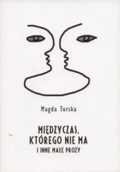 Okładka książki Międzyczas, którego nie ma i inne małe prozy Magda Turska